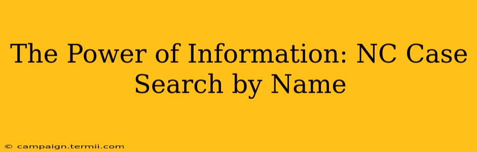 The Power of Information: NC Case Search by Name