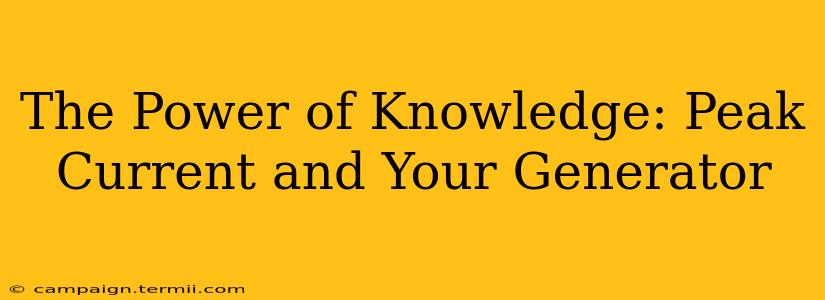 The Power of Knowledge: Peak Current and Your Generator