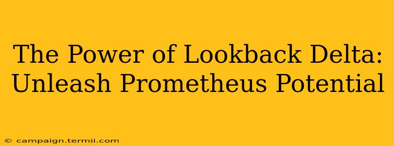 The Power of Lookback Delta: Unleash Prometheus Potential