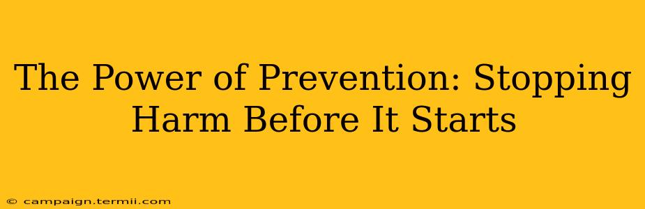 The Power of Prevention: Stopping Harm Before It Starts