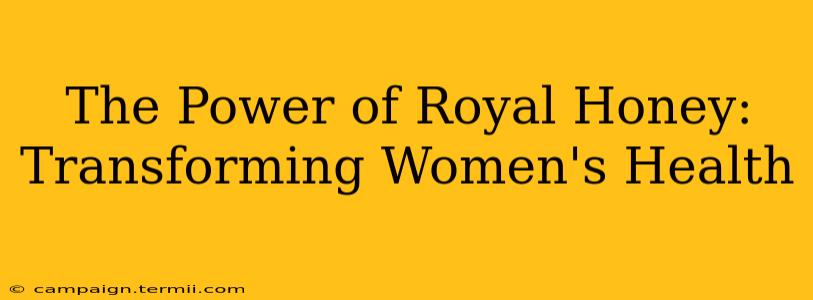 The Power of Royal Honey: Transforming Women's Health