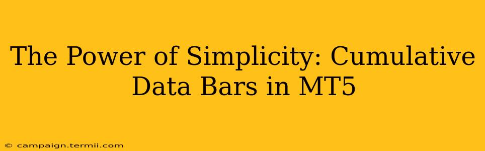 The Power of Simplicity: Cumulative Data Bars in MT5