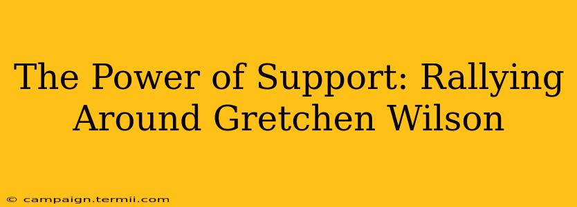 The Power of Support: Rallying Around Gretchen Wilson