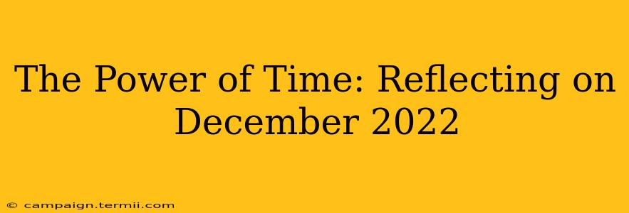 The Power of Time: Reflecting on December 2022