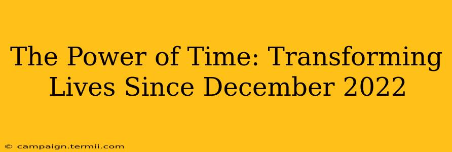 The Power of Time: Transforming Lives Since December 2022