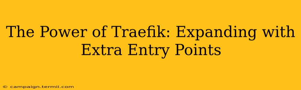 The Power of Traefik: Expanding with Extra Entry Points