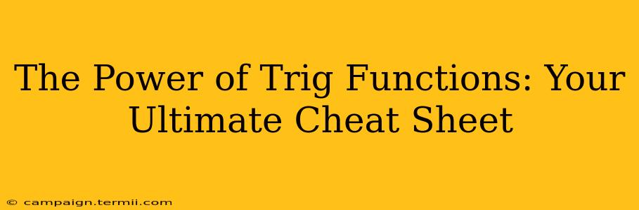 The Power of Trig Functions: Your Ultimate Cheat Sheet