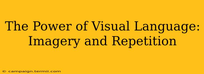 The Power of Visual Language: Imagery and Repetition