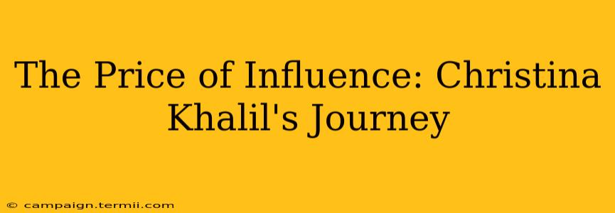 The Price of Influence: Christina Khalil's Journey