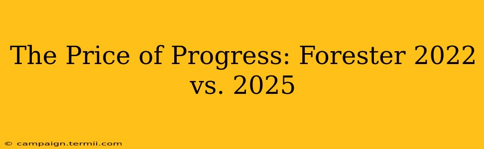 The Price of Progress: Forester 2022 vs. 2025