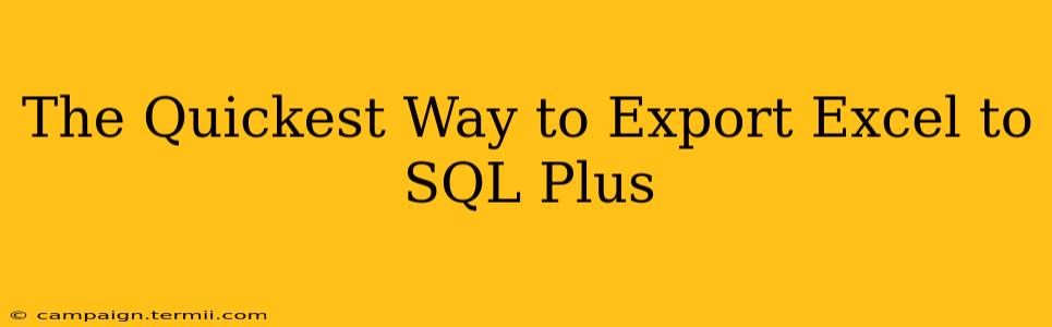 The Quickest Way to Export Excel to SQL Plus