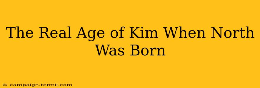 The Real Age of Kim When North Was Born