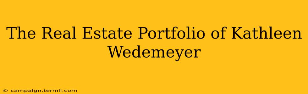 The Real Estate Portfolio of Kathleen Wedemeyer