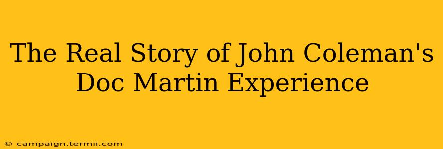 The Real Story of John Coleman's Doc Martin Experience