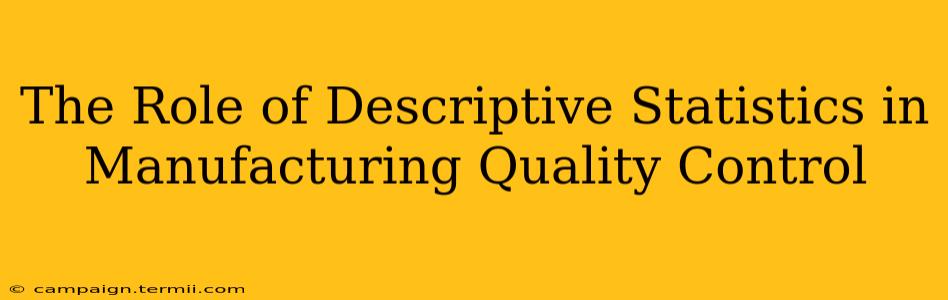 The Role of Descriptive Statistics in Manufacturing Quality Control