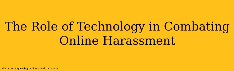 The Role of Technology in Combating Online Harassment