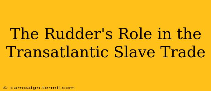 The Rudder's Role in the Transatlantic Slave Trade