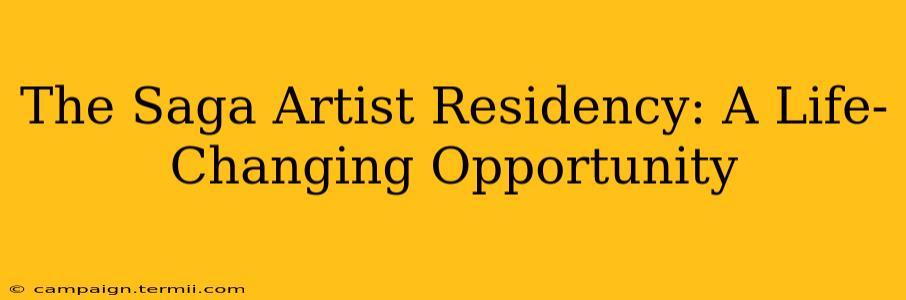 The Saga Artist Residency: A Life-Changing Opportunity