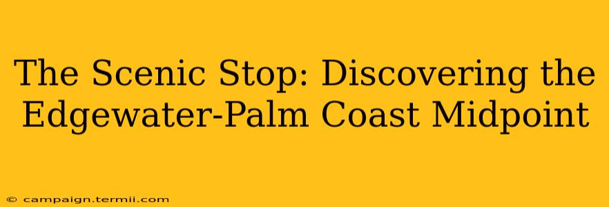 The Scenic Stop: Discovering the Edgewater-Palm Coast Midpoint