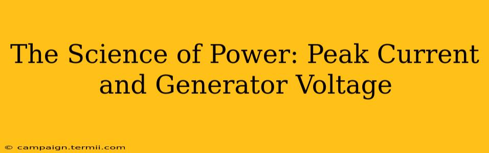 The Science of Power: Peak Current and Generator Voltage