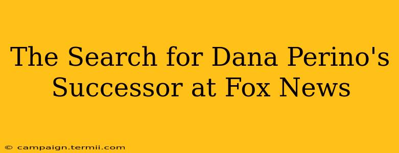 The Search for Dana Perino's Successor at Fox News