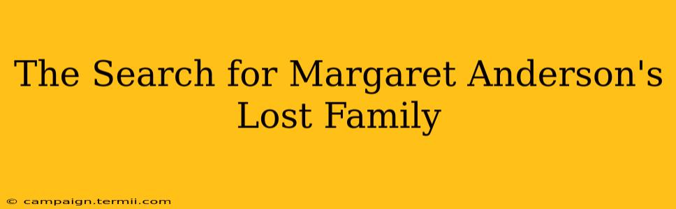 The Search for Margaret Anderson's Lost Family