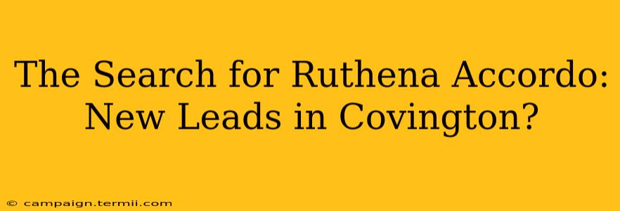 The Search for Ruthena Accordo: New Leads in Covington?