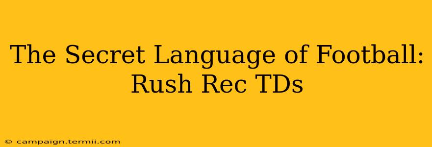 The Secret Language of Football: Rush Rec TDs