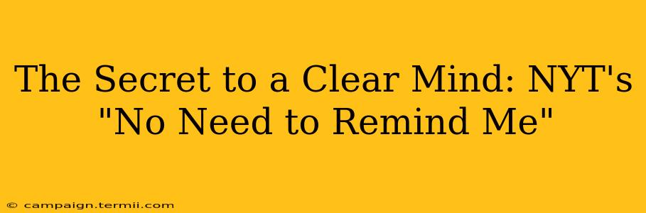 The Secret to a Clear Mind: NYT's "No Need to Remind Me"