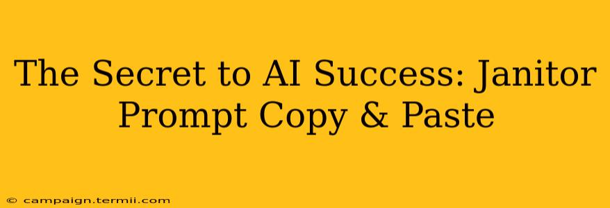 The Secret to AI Success: Janitor Prompt Copy & Paste