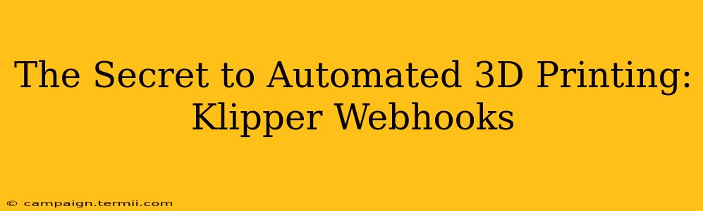 The Secret to Automated 3D Printing: Klipper Webhooks