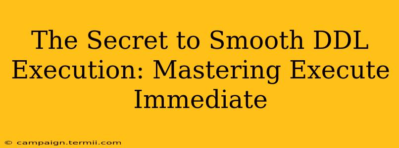 The Secret to Smooth DDL Execution: Mastering Execute Immediate