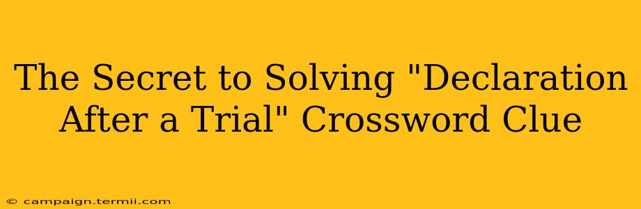 The Secret to Solving "Declaration After a Trial" Crossword Clue