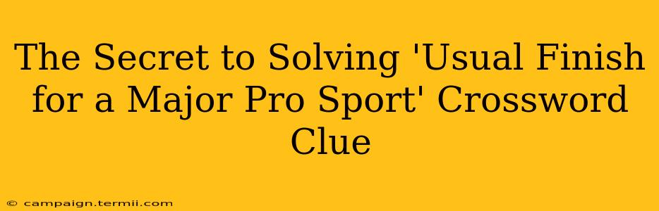 The Secret to Solving 'Usual Finish for a Major Pro Sport' Crossword Clue