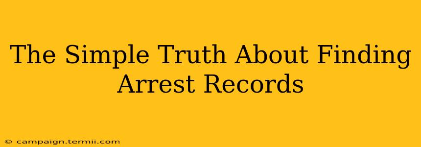 The Simple Truth About Finding Arrest Records