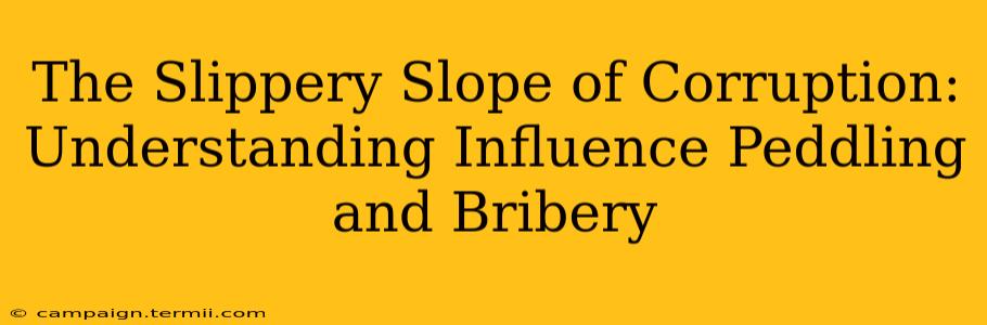 The Slippery Slope of Corruption: Understanding Influence Peddling and Bribery