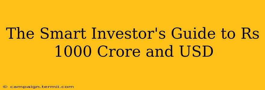 The Smart Investor's Guide to Rs 1000 Crore and USD