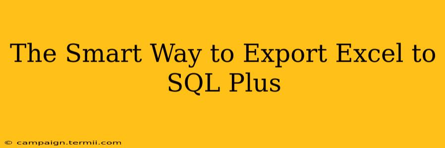 The Smart Way to Export Excel to SQL Plus