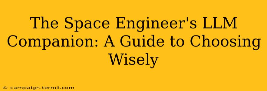 The Space Engineer's LLM Companion: A Guide to Choosing Wisely