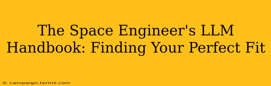 The Space Engineer's LLM Handbook: Finding Your Perfect Fit