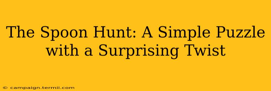 The Spoon Hunt: A Simple Puzzle with a Surprising Twist