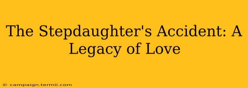 The Stepdaughter's Accident: A Legacy of Love