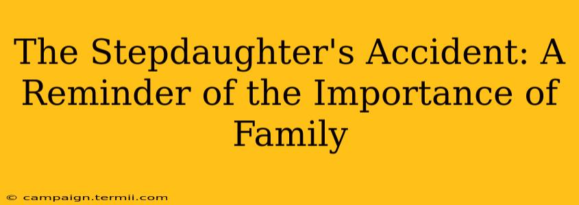 The Stepdaughter's Accident: A Reminder of the Importance of Family