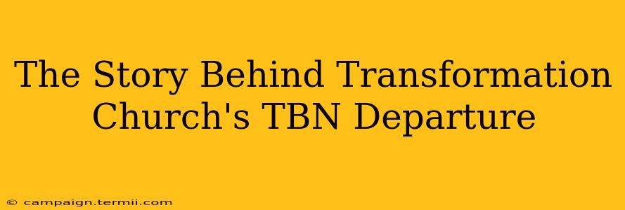 The Story Behind Transformation Church's TBN Departure