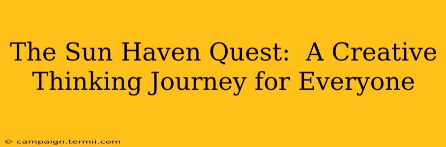 The Sun Haven Quest:  A Creative Thinking Journey for Everyone