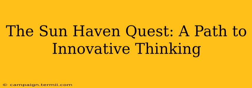 The Sun Haven Quest: A Path to Innovative Thinking