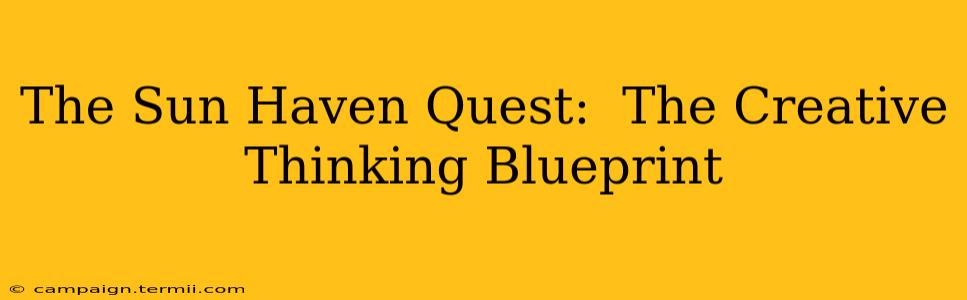 The Sun Haven Quest:  The Creative Thinking Blueprint