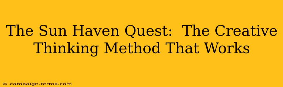 The Sun Haven Quest:  The Creative Thinking Method That Works