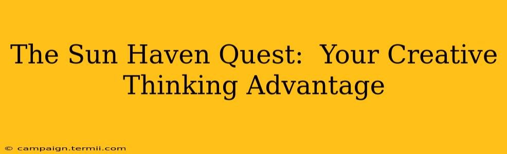 The Sun Haven Quest:  Your Creative Thinking Advantage