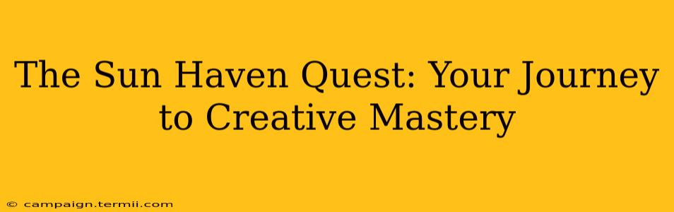 The Sun Haven Quest: Your Journey to Creative Mastery